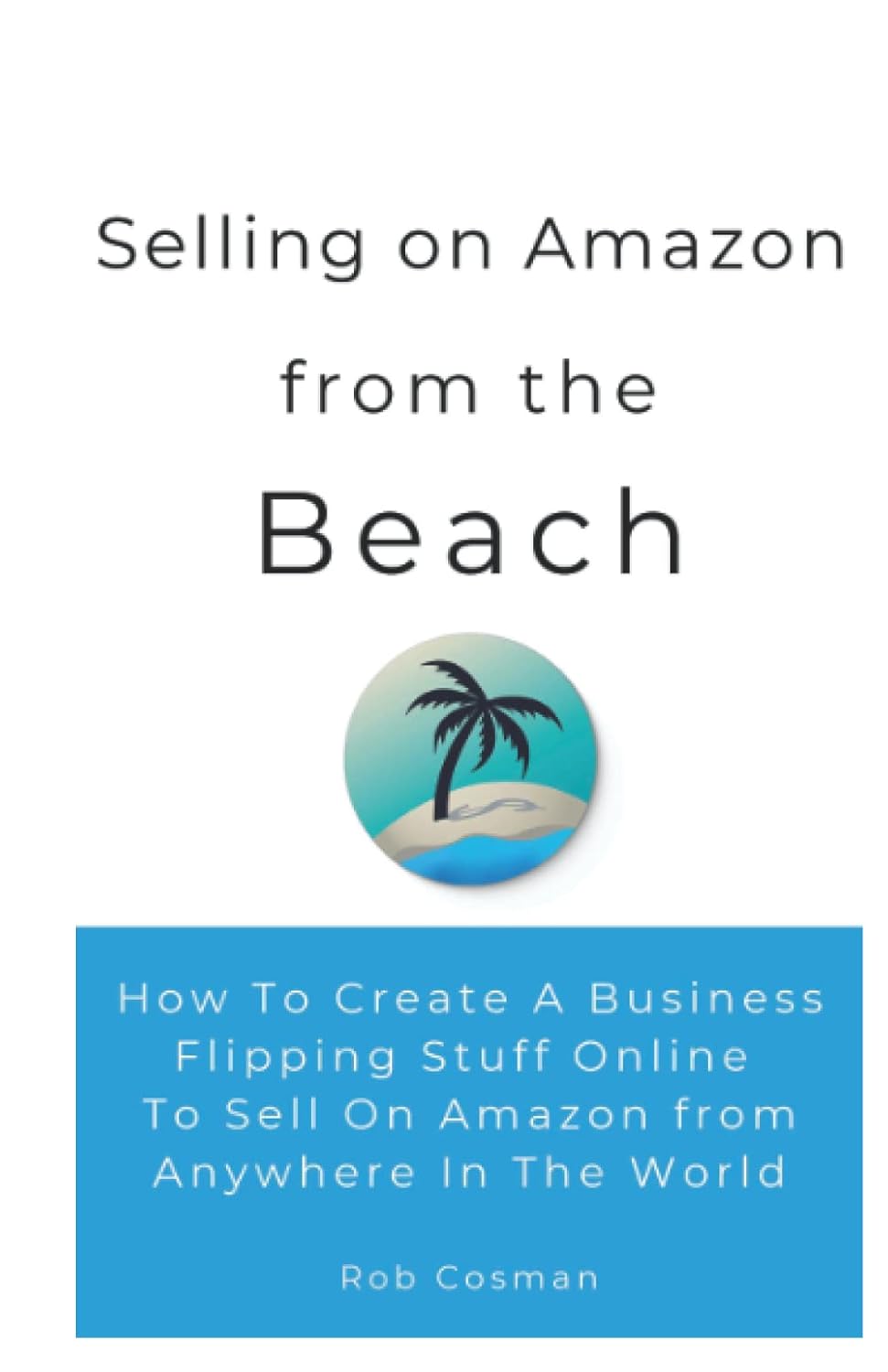 Selling on Amazon from the Beach &mdash; Rob Cosman